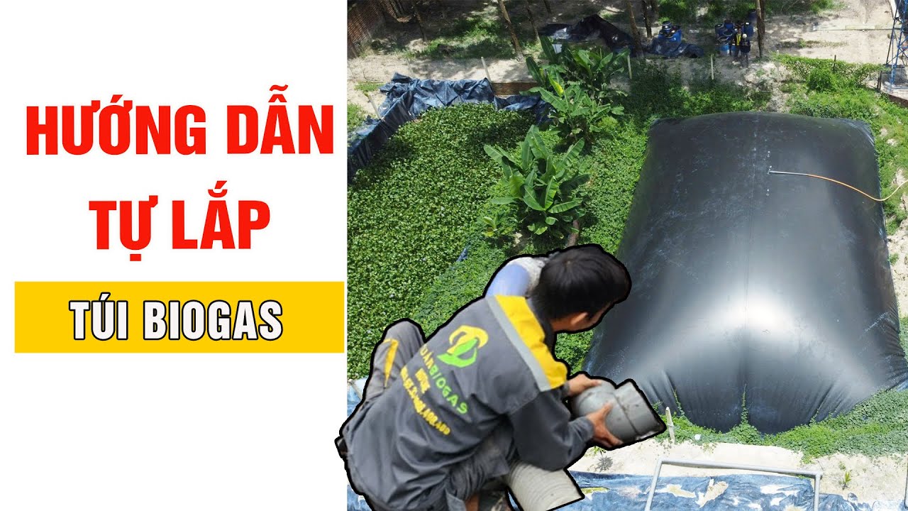 HƯỚNG DẪN TỰ LẮP TÚI BIOGAS | 100% TỰ LÀM BIOGAS THÀNH CÔNG
